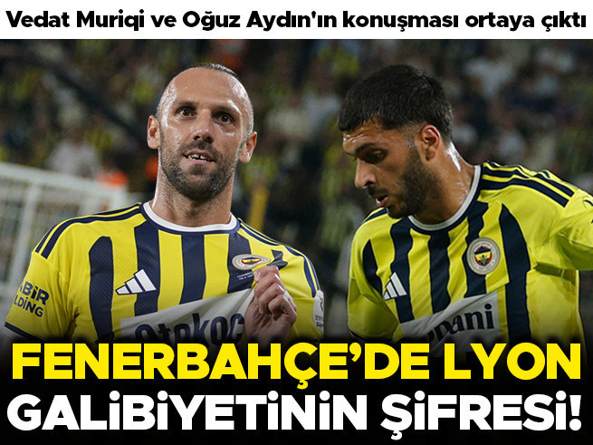 Fenerbahçe'de Lyon galibiyetinin perde arkası: Muriqi ve Aydın'ın kritik konuşması