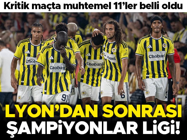 Fenerbahçe Lyon Karşısında: Şampiyonlar Ligi Kapısı Kadıköy'de Aralanıyor