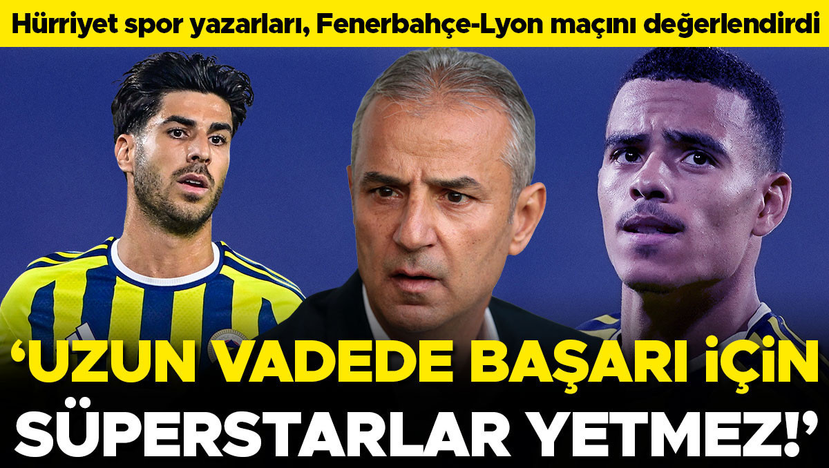 Fenerbahçe-Lyon: Süperstar Tek Başına Yetmez, Sistem Gerek
