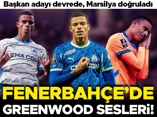 Fenerbahçe'de Greenwood sürprizi: Marsilya doğruladı