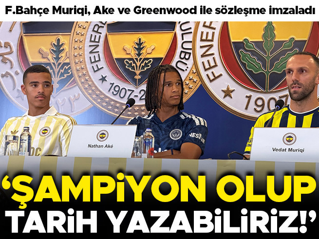 Fenerbahçe'den 3'lü Transfer: Muriqi, Ake ve Greenwood Sahada
