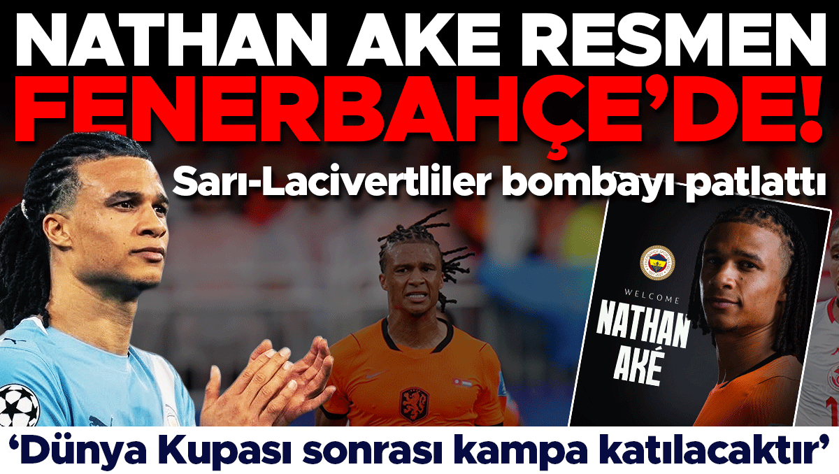 Fenerbahçe, Nathan Ake transferini resmen açıkladı