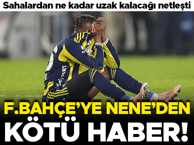 Fenerbahçe'de Nene Şoku: Ameliyat Sonrası Süre Belli Oldu