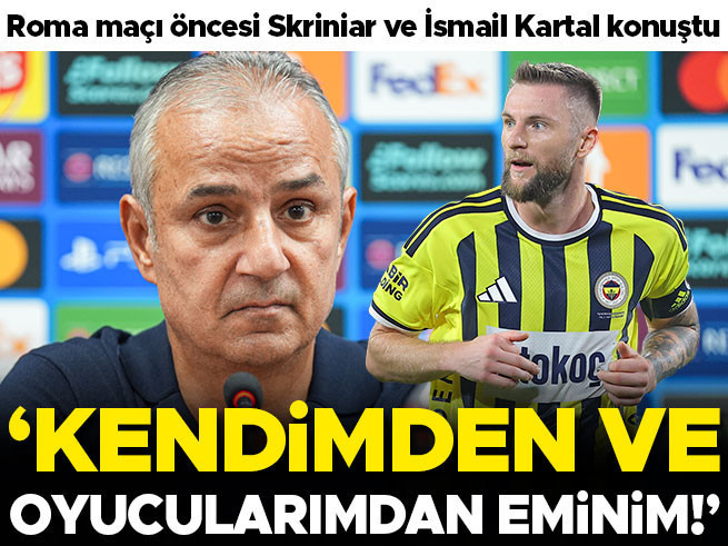 Fenerbahçe-Roma Maçı Öncesi Skriniar ve İsmail Kartal'dan Açıklamalar