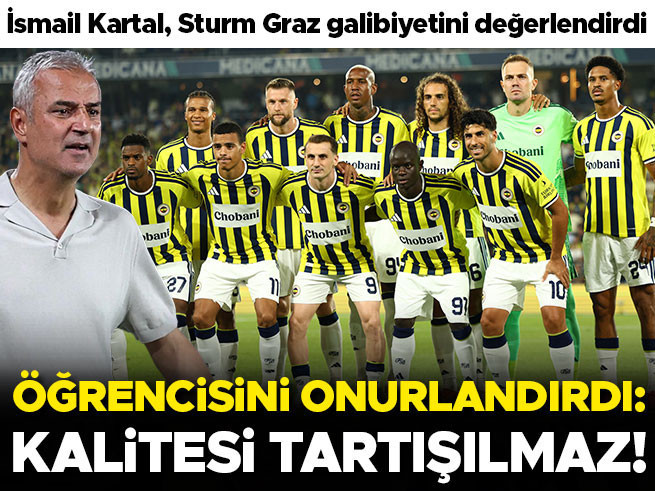 İsmail Kartal: Fenerbahçe'nin kalitesini tartışmaya gerek yok