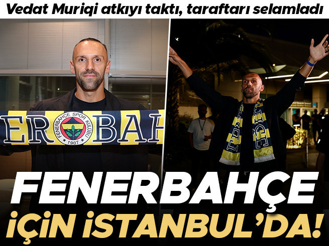 Fenerbahçe'den Vedat Muriqi bombası! Kosovalı golcü İstanbul'da