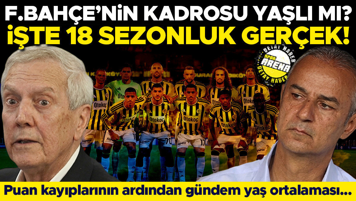 Fenerbahçe'de Yaş Ortalaması Alarmı: 18 Sezonluk Gerçek