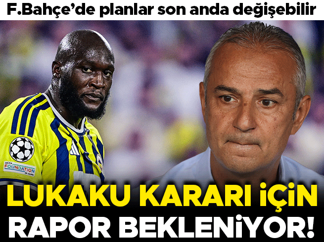 Fenerbahçe'de Lukaku Kararı Maç Saatine Kaldı