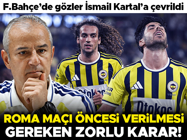 Fenerbahçe'de Roma maçı öncesi orta saha krizi: Gözler İsmail Kartal'da