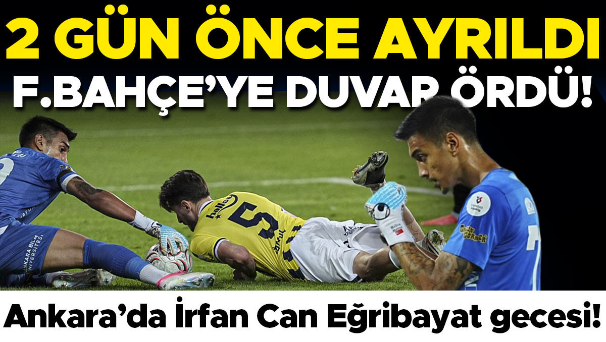 Fenerbahçe'den Ayrılan İrfan Can Eğribayat, Eski Takımına Duvar Oldu
