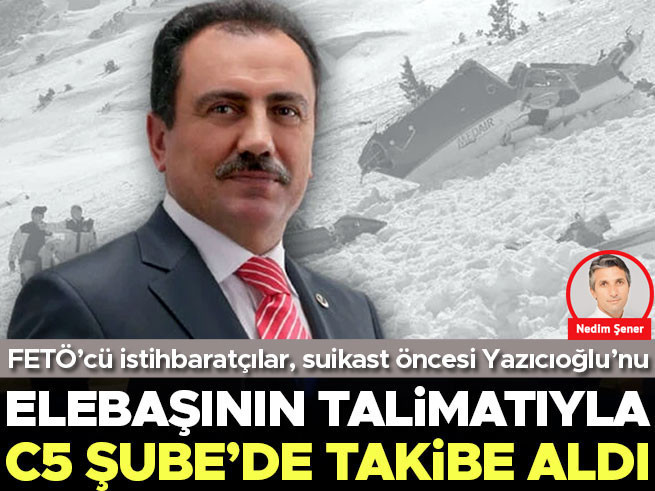 FETÖ'cü istihbaratçılar Yazıcıoğlu'nu suikast öncesi takibe aldı