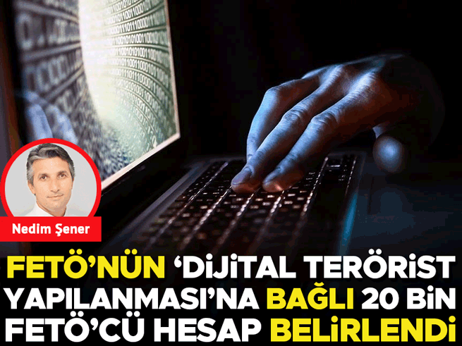 FETÖ'nün dijital terörist yapılanmasına bağlı 20 bin hesap tespit edildi