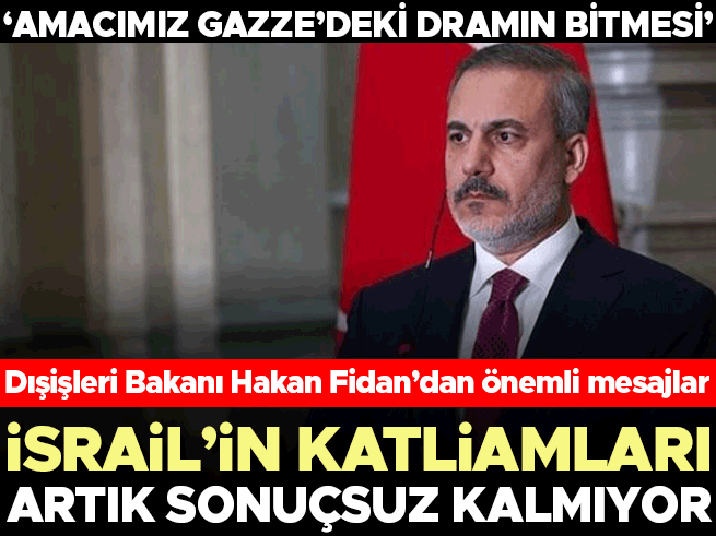 Fidan: İsrail'in Katliamları Artık Sonuçsuz Kalmıyor