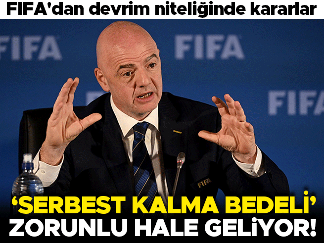FIFA'dan transfer sisteminde devrim: Her futbolcuya serbest kalma bedeli, düşük maaşlıya transfer payı