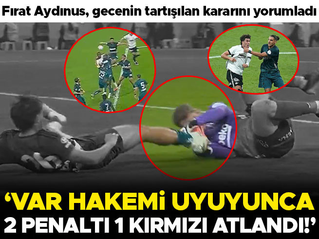 Fırat Aydınus'tan Beşiktaş-Kocaelispor Maçına Sert Eleştiri