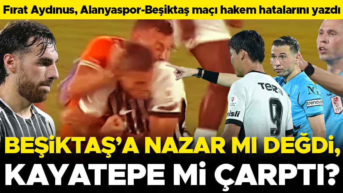 Fırat Aydınus: Kayatepe Beşiktaş'a Büyük Haksızlık Etti