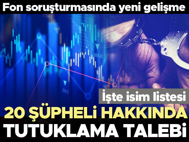 Fon Soruşturmasında 20 Şüpheliye Tutuklama Talebi