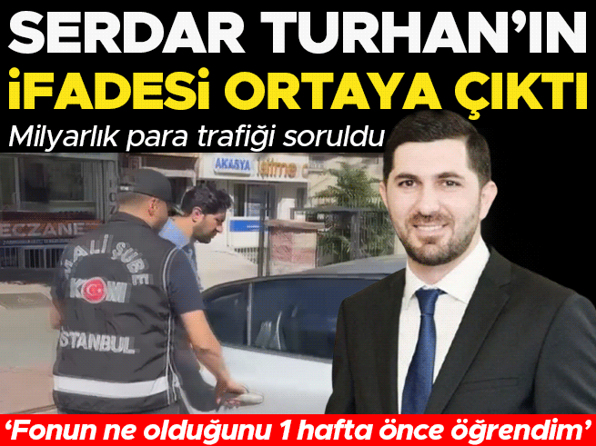 Fon Soruşturmasında Tutuklanan Serdar Turhan'ın İfadesi Ortaya Çıktı