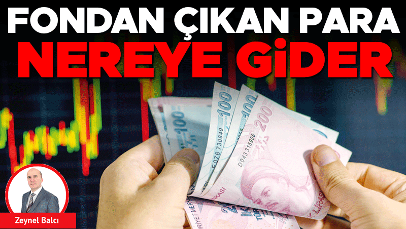 Fondan Çıkan Para Nereye Gitti? Mevduata 500 Milyar TL Kaydı