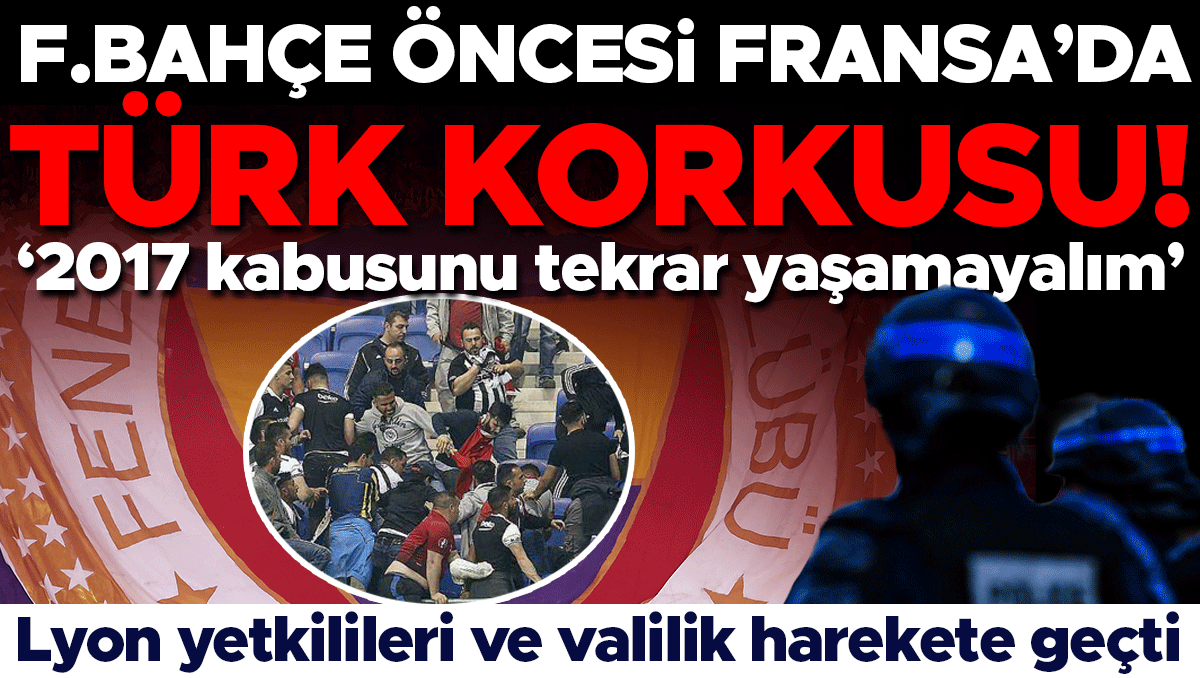 Fransa'da Fenerbahçe Maçı Öncesi Beşiktaş Kâbusu: Lyon'da Alınan Dev Önlemler
