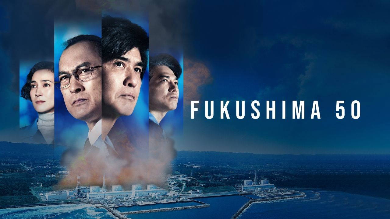 Fukushima 50: Nükleer Felaket Filmi Konusu ve Oyuncuları