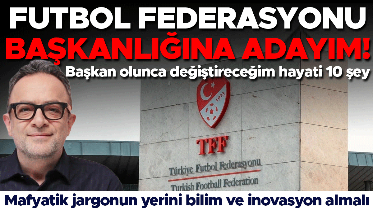 Futbol Federasyonu Başkan Adayı: Mafyatik Jargon Yerini Bilime Bırakmalı