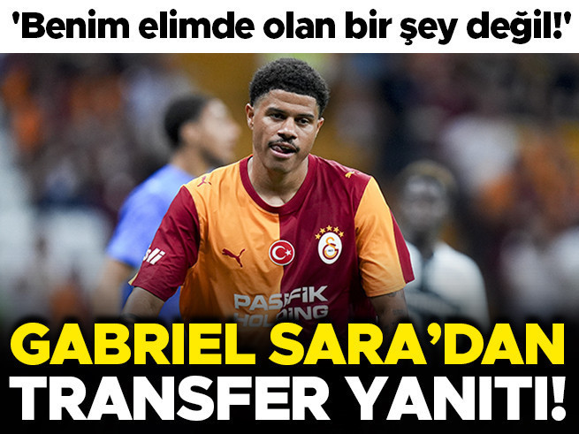 Gabriel Sara'dan Transfer Açıklaması: 'Benim Elimde Olan Bir Şey Değil