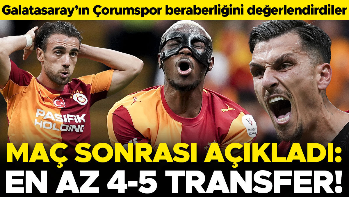 Galatasaray, Çorum FK karşısında puan kaybetti: 'En az 4-5 transfer
