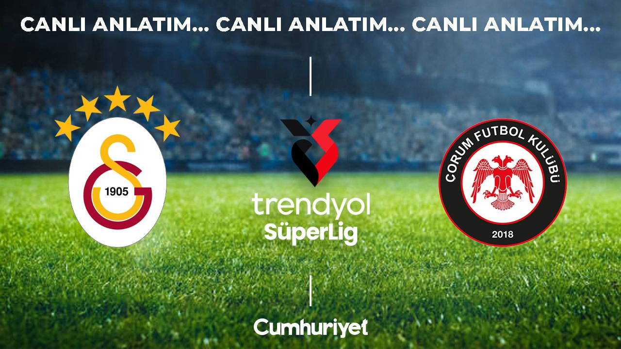 Galatasaray - Çorum FK: Süper Lig 2026/27 Açılış Maçı