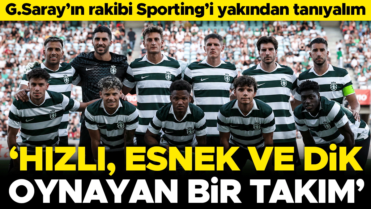 Galatasaray'ın Sporting Rakibi: Hızlı, Esnek ve Dik Oynayan Bir Takım