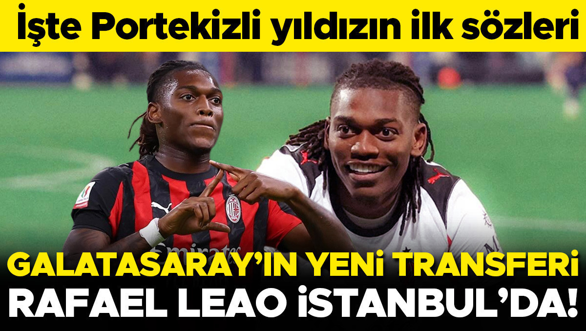 Galatasaray'ın yeni transferi Rafael Leao İstanbul'da
