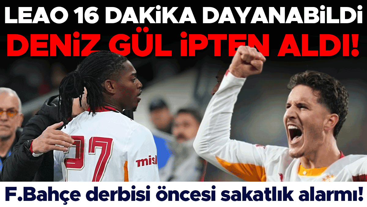 Galatasaray'da derbi öncesi Leao alarmı: 16 dakika dayanabildi