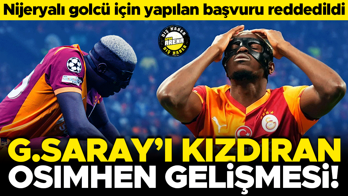 Galatasaray'ı kızdıran gelişme: Osimhen başvurusu reddedildi