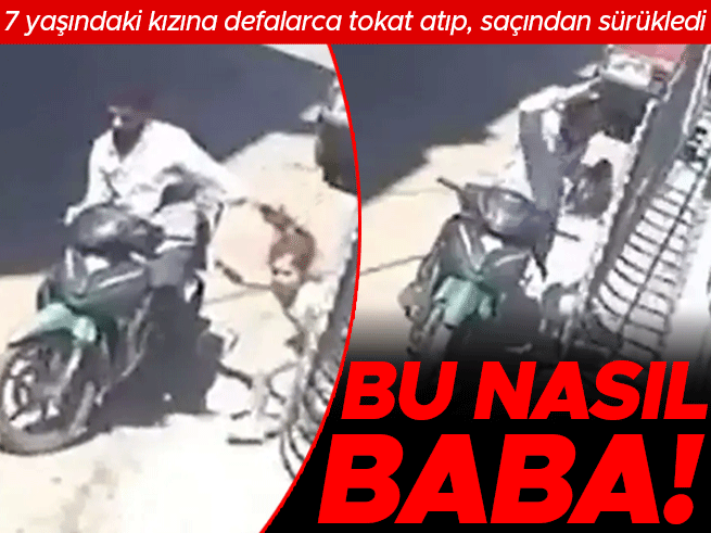 Gaziantep'te dehşet: 7 yaşındaki kızını sokak ortasında dövdü, saçından sürükledi