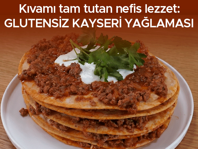 Glutensiz Kayseri Yağlaması: Geleneksel Lezzet Çölyak Hastaları İçin Yeniden Yorumlandı