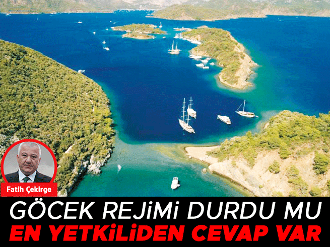 Göcek Rejiminde Son Durum: En Yetkili Ağızdan Net Yanıt