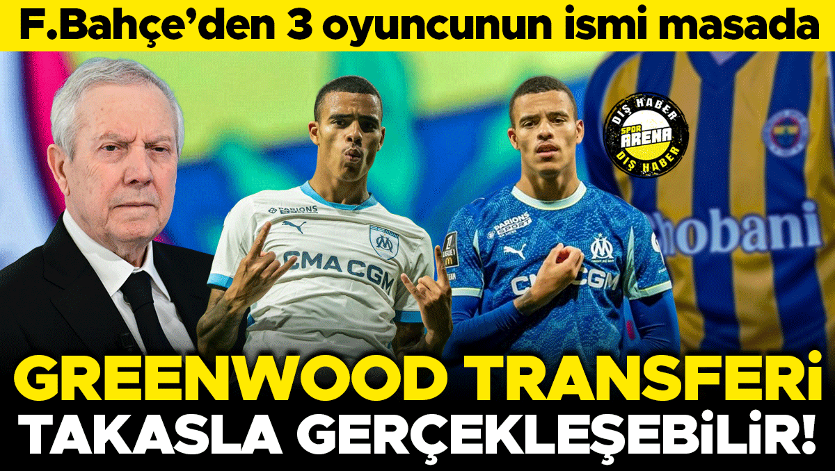 Greenwood transferinde takas formülü: Fenerbahçe'den 3 isim