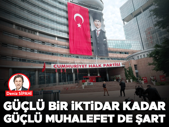 Güçlü İktidar Kadar Güçlü Muhalefet de Şart