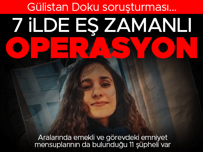 Gülistan Doku Soruşturmasında 6. Dalga: 7 İlde Eş Zamanlı Operasyon