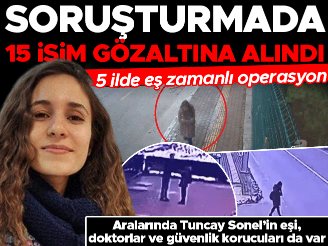 Gülistan Doku soruşturması: Tuncay Sonel'in eşi de aralarında, 15 şüpheli gözaltında