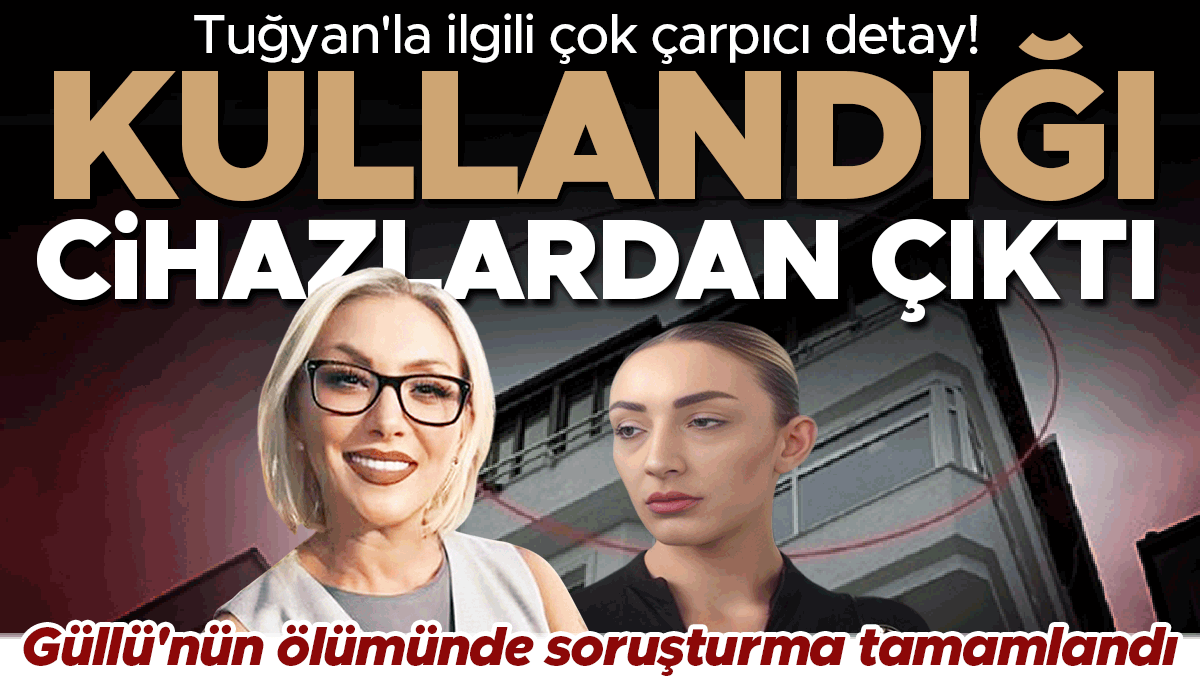 Güllü'nün ölümünde flaş gelişme! Tuğyan'ın cihazından çıkanlar şok etti