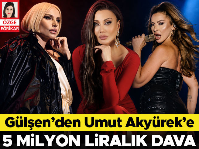 Gülşen'den Umut Akyürek'e 5 Milyon TL'lik Manevi Tazminat Davası