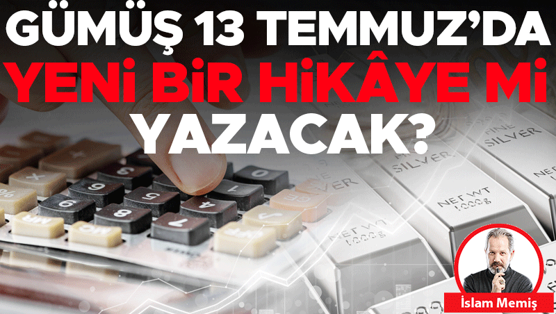Gümüş 13 Temmuz’da yeni bir hikâye mi yazacak