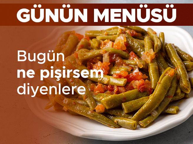 Günlük Menü: Ayran Aşı Çorbasından Zeytinyağlı Taze Fasulyeye Ev Yemeği
