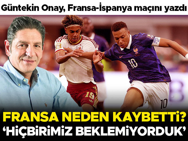 Güntekin Onay: Fransa'nın İspanya'ya yenilgisini kimse beklemiyordu