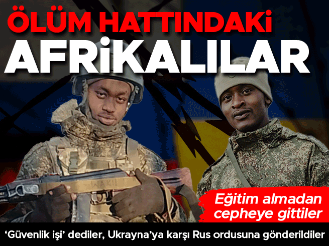 Güvenlik vaadiyle gelen Afrikalı gençler Ukrayna cephesine sürülüyor