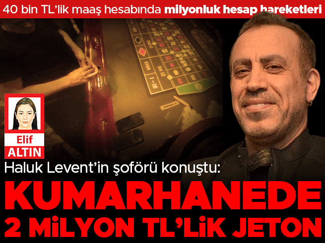 Haluk Levent'in şoförü ifade verdi: Kumarhanede 2 milyon lira jeton aldırdı