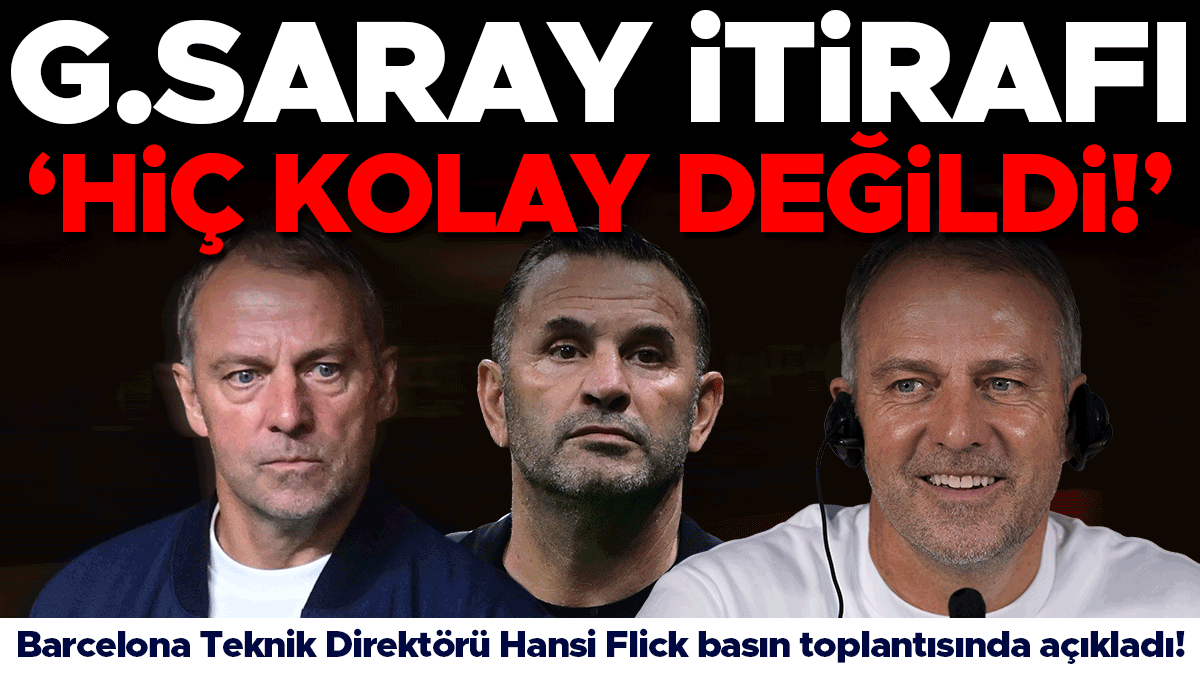 Hansi Flick'ten Galatasaray itirafı: 'Hiç kolay değildi