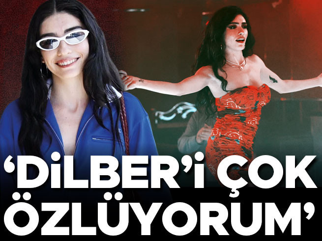 Hazar Ergüçlü: Dilber'i Özlüyorum
