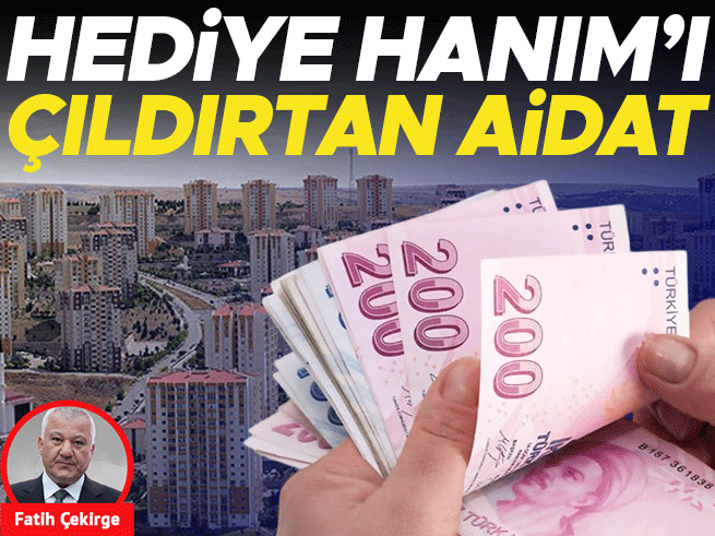 Hediye Hanım’ın aidat şoku: Zam oranına isyan etti